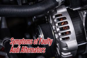 Symptoms of Faulty Audi Alternators - Steve